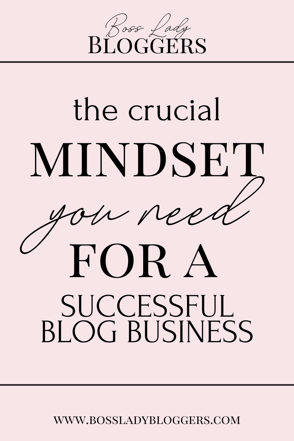 Pink pinterest pin image with a pink background and feminine text that says "the crucial mindset you need for a successful blog business."